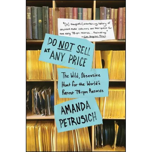 Do Not Sell at Any Price: The Wild, Obsessive Hunt for the World's Rarest 78 RPM Records