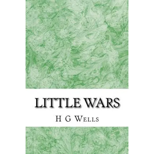 Little wars: (H.G Wells Classics Collection)