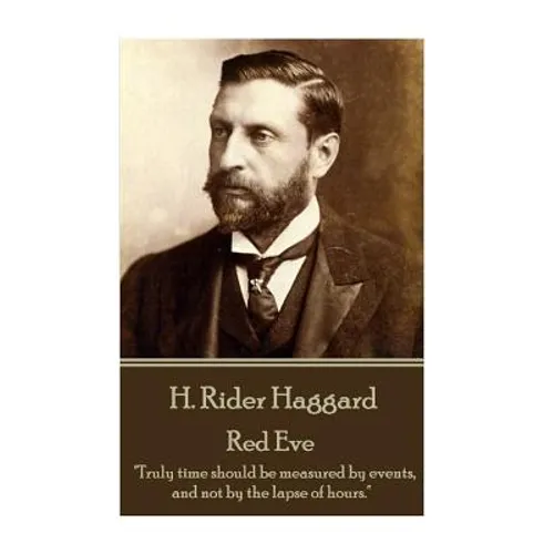 H. Rider Haggard - Red Eve: "Truly time should be measured by events, and not by the lapse of hours."