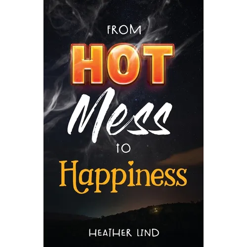 From Hot Mess to Happiness
