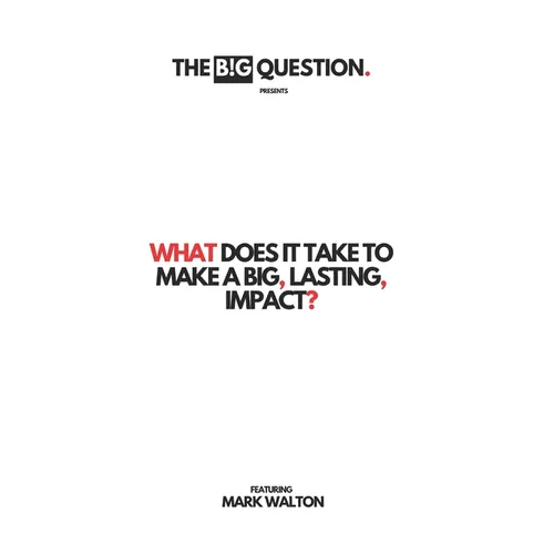 What Does It Take To Make A Big, Lasting, Impact?