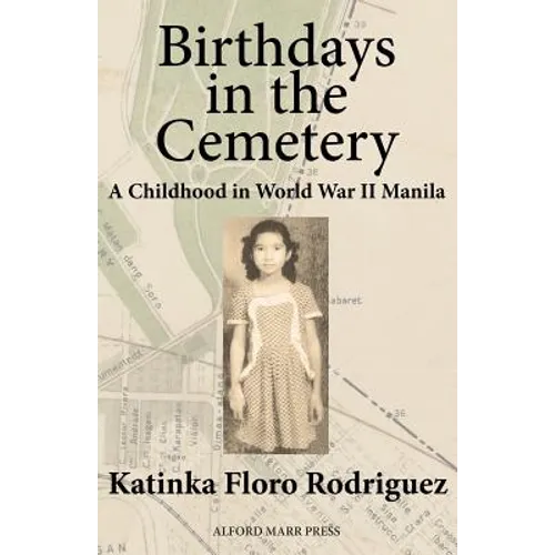 Birthdays in the Cemetery: A Childhood in World War II Manila