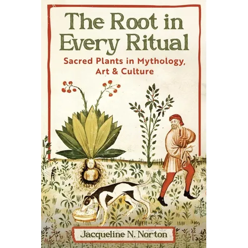 The Root in Every Ritual: Sacred Plants in Mythology, Art, and Culture