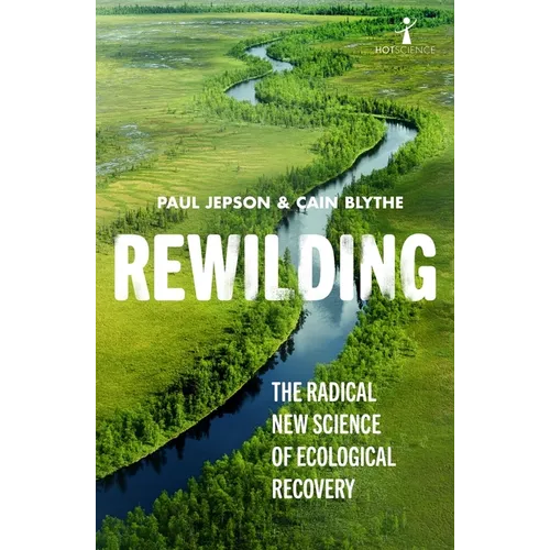 Rewilding: The Radical New Science of Ecological Recovery