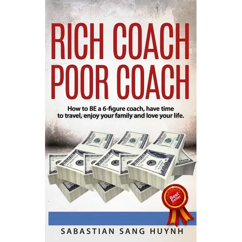 Rich Coach Poor Coach: How to BE a 6-figure coach AND have time to travel, enjoy your family, and love your life!
