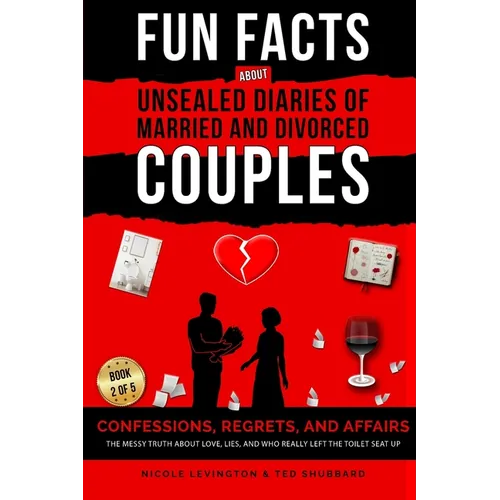 Unsealed Diaries of Married and Divorced Couples: Confessions, Regrets, and Affairs -The Messy Truth About Love, Lies, and Who Really Left the Toilet