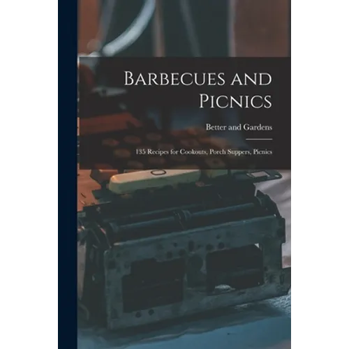 Barbecues and Picnics: 135 Recipes for Cookouts, Porch Suppers, Picnics
