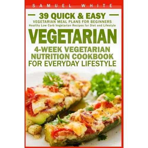 Vegetarian: 4-Week Vegetarian Nutrition Cookbook for Everyday Lifestyle - 39 Quick & Easy Vegetarian Meal Plans for Beginners