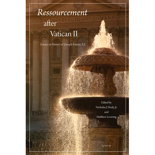 Ressourcement After Vatican II: Essays in Honor of Joseph Fessio, S.J.