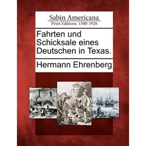 Fahrten Und Schicksale Eines Deutschen in Texas.