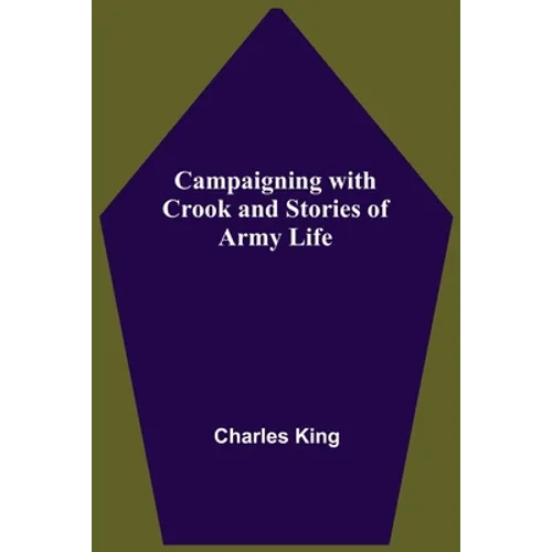 Campaigning With Crook And Stories Of Army Life