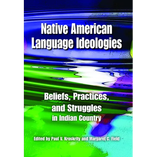 Native American Language Ideologies: Beliefs, Practices, and Struggles in Indian Country