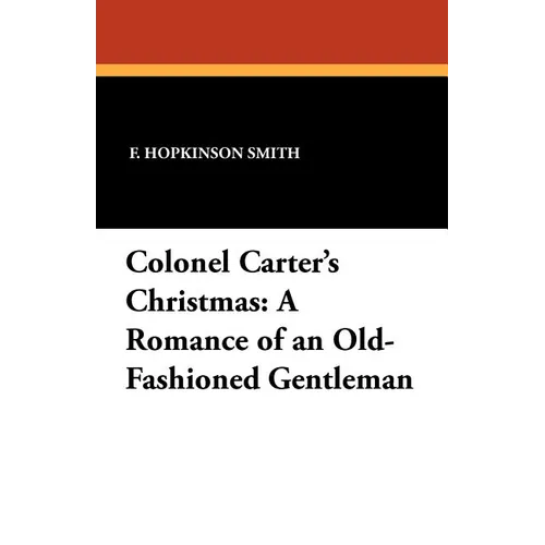 Colonel Carter's Christmas: A Romance of an Old-Fashioned Gentleman