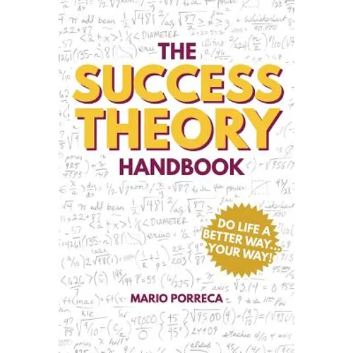 The Success Theory Handbook: Do Life a Better Way...YOUR Way!