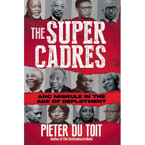 THE SUPER CADRES - ANC Misrule in the Age of Deployment