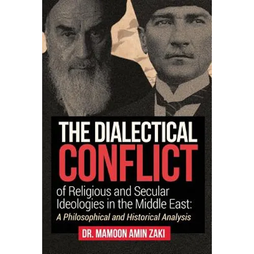 The Dialectical Conflict of Religious and Secular Ideologies in the Middle East: A Philosophical and Historical Analysis