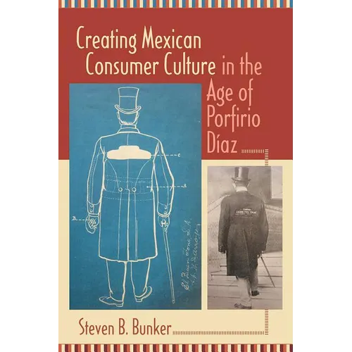 Creating Mexican Consumer Culture in the Age of Porfirio Diaz