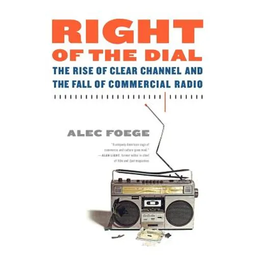 Right of the Dial: The Rise of Clear Channel and the Fall of Commercial Radio - Paperback