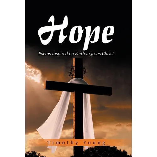 Hope: Poems inspired by Faith in Jesus Christ