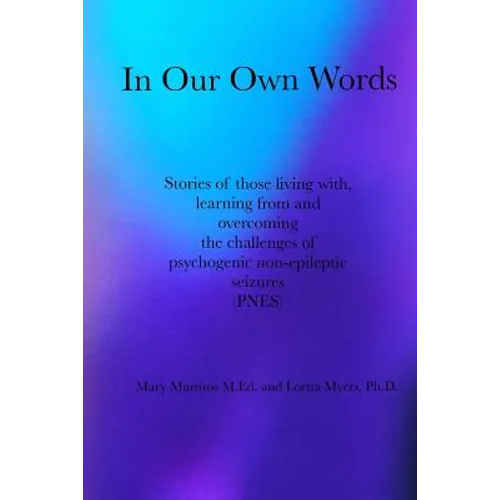 In Our Own Words: Stories of those living with, learning from and overcoming the challenges of psychogenic non-epileptic seizures (PNES)