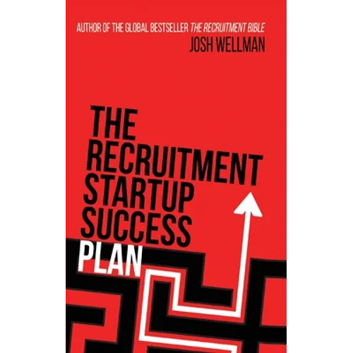 The Recruitment Startup Success Plan: A step-by-step guide that explains how to set up and run a successful recruitment agency