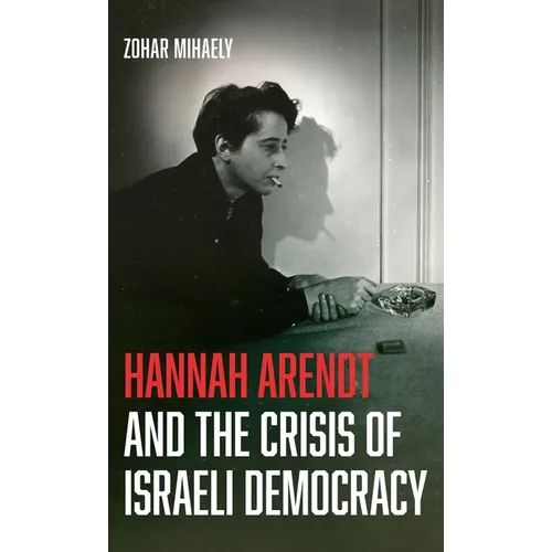 Hannah Arendt and the Crisis of Israeli Democracy
