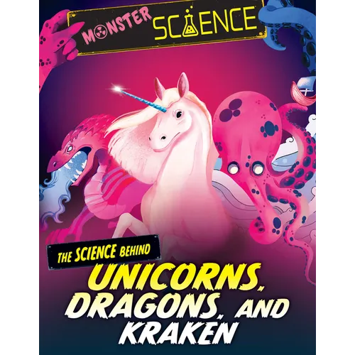 The Science Behind Unicorns, Dragons, and Kraken