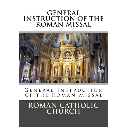 General Instruction Of The Roman Missal (G.I.R.M.)