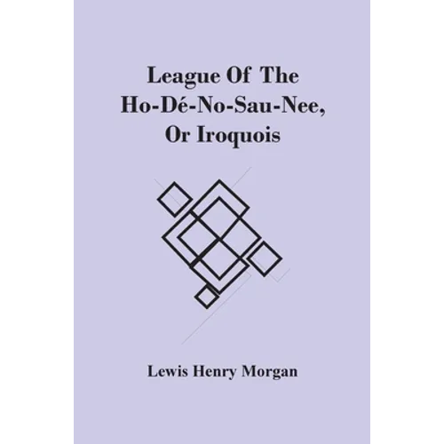 League Of The Ho-Dé-No-Sau-Nee, Or Iroquois