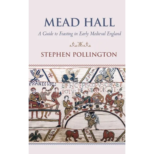Mead Hall - A Guide to Feasting in Early Medieval England