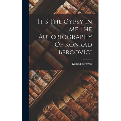 It S The Gypsy In Me The Autobiography Of Konrad Bercovici