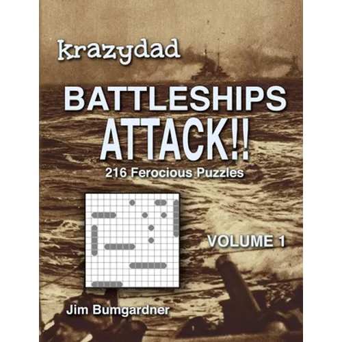 Krazydad Battleships Attack!! Volume 1: 216 Ferocious Puzzles