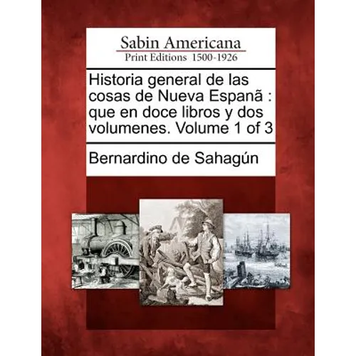 Historia general de las cosas de Nueva Espanã: que en doce libros y dos volumenes. Volume 1 of 3