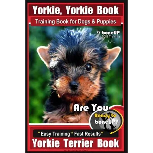 Yorkie, Yorkie Book Training Book for Dogs and Puppies by Bone Up Dog Training: Are You Ready To Bone Up? Easy Steps * Fast Results Yorkie Terrier Boo