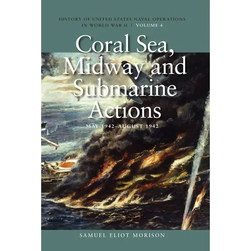 Coral Sea, Midway and Submarine Actions, May 1942-August 1942: History of United States Naval Operations in World War II, Volume 4