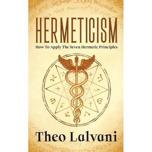 Hermeticism: How to Apply the Seven Hermetic Principles