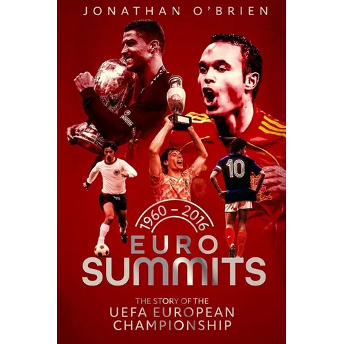 Euro Summits: The Story of the Uefa European Championships 1960 to 2016