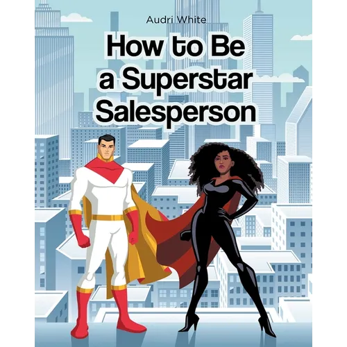 How to Be a Superstar Salesperson