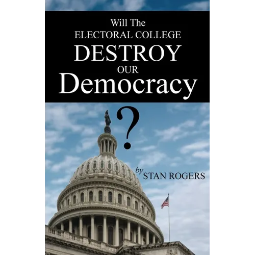 Will The Electoral College Destroy Our Democracy?
