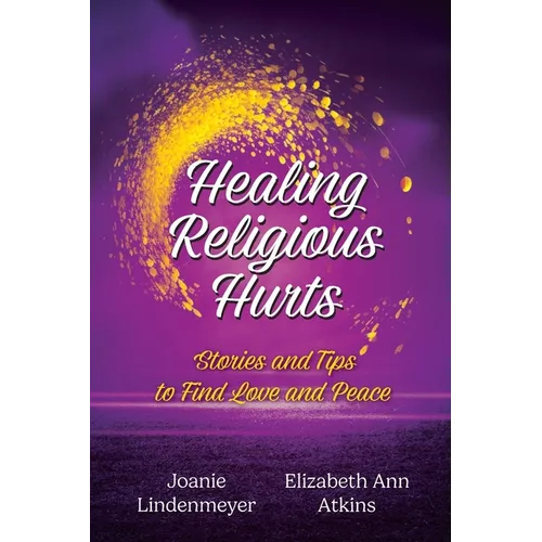 Healing Religious Hurts: Stories and Tips to Find Love and Peace
