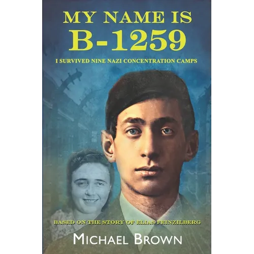 My Name Is B-1259: I Survived Nine Nazi Concentration Camps