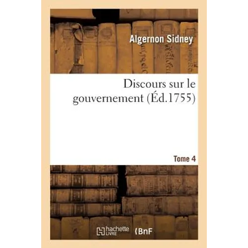 Discours Sur Le Gouvernement Tome 4
