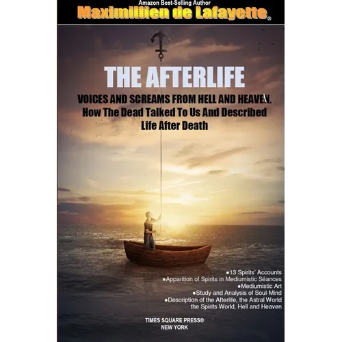 THE AFTERLIFE. Voices And Screams From Hell And Heaven. How the Dead Talked To Us And Described Life After Death - Paperback
