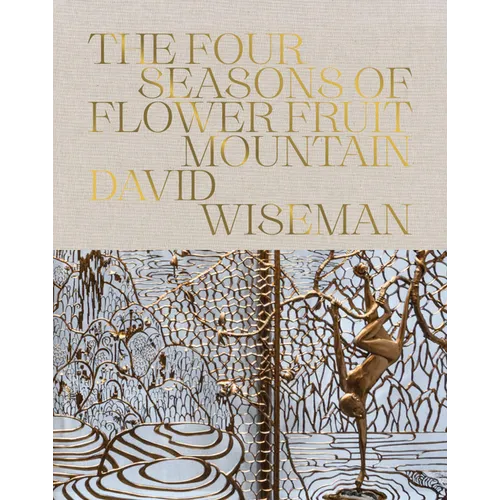David Wiseman: The Four Seasons of Flower Fruit Mountain: An Immersive Exploration in Bronze, Porcelain, Plaster, and Glass