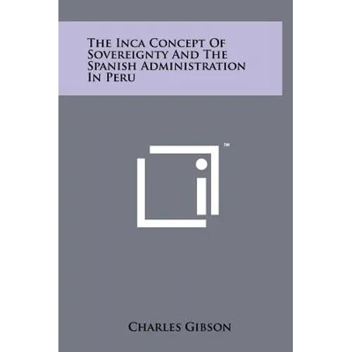 The Inca Concept of Sovereignty and the Spanish Administration in Peru