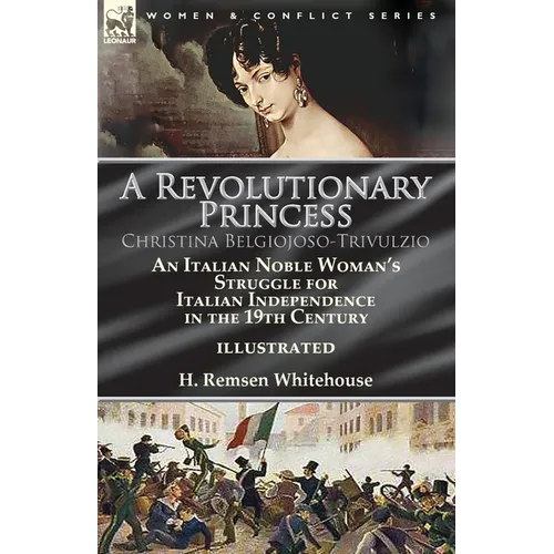 A Revolutionary Princess Christina Belgiojoso-Trivulzio: an Italian Noble Woman's Struggle for Italian Independence in the 19th Century