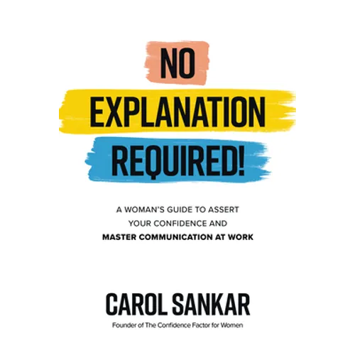No Explanation Required!: A Woman's Guide to Assert Your Confidence and Communicate to Win at Work