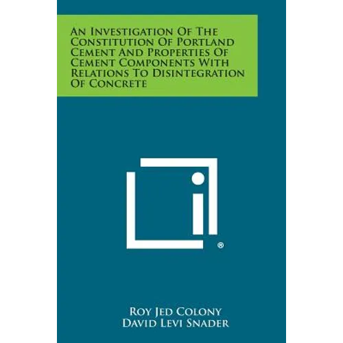 An Investigation of the Constitution of Portland Cement and Properties of Cement Components with Relations to Disintegration of Concrete - Paperback