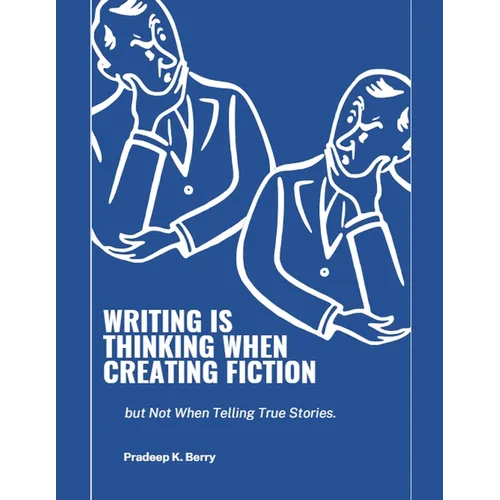 Writing is Thinking When Creating Fiction, but Not When Telling True Stories