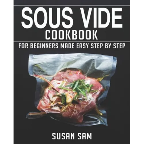 Sous Vide Cookbook: Book 1, for Beginners Made Easy Step by Step